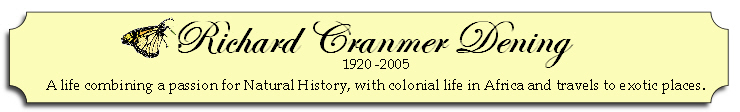 Richard Cranmer Dening - A life combining a passion for natural history with colonial life in Africa and travels to exotic places.